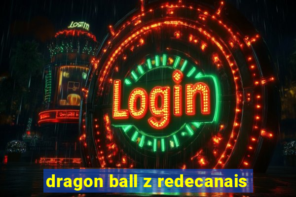 dragon ball z redecanais